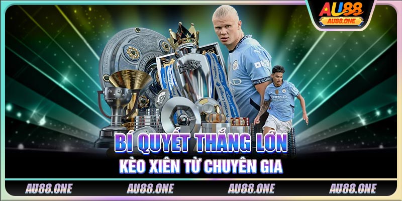 Bí quyết thắng lớn kèo xiên từ chuyên gia